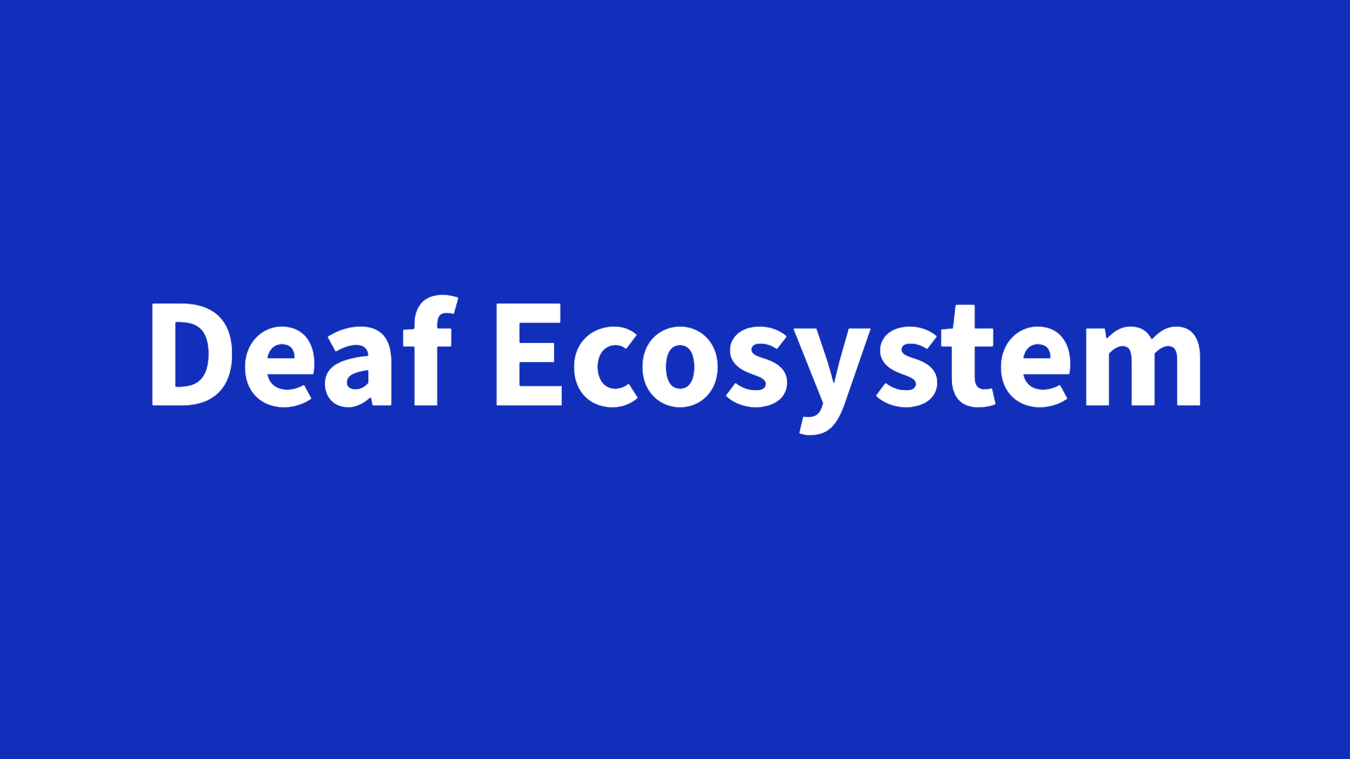 Deaf Ecosystem